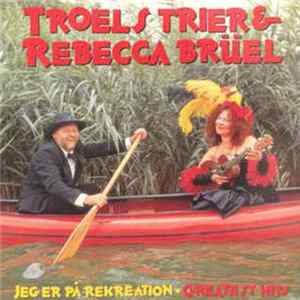 Troels Trier & Rebecca Brüel - Jeg Er På Rekreation - Greatest Hits FLAC