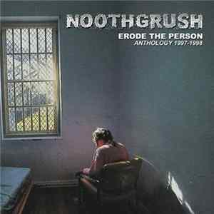 Noothgrush - Erode The Person Anthology 1997-1998 FLAC
