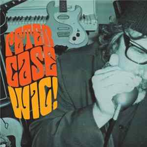 Peter Case - Wig! FLAC