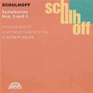 Schulhoff, Prague Radio Symphony Orchestra, Vladimír Válek - Symphonies Nos. 3 And 5 FLAC