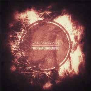 Ivan Sandakov - Pochvandrogenesis FLAC