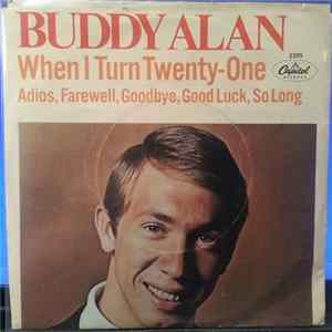 Buddy Alan With James Burton's Orchestra - When I Turn Twenty-One / Adios, Farewell, Goodbye, Good Luck, So Long FLAC