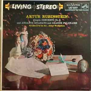 Artur Rubinstein, Chopin, Symphony Of The Air ... Alfred Wallenstein - Concerto No. 2 And Andante Spianato And Grande Polonaise FLAC