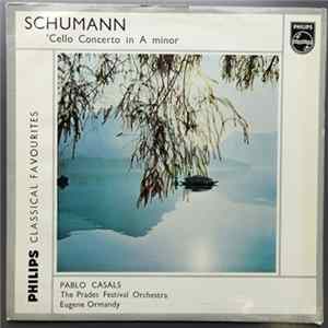 Pablo Casals, Schumann, Festival-Orchester Prades, Eugene Ormandy - Cello Concerti In A Minor FLAC