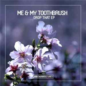 Me & My Toothbrush - Drop That EP FLAC