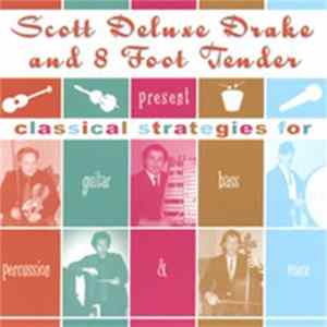 Scott Deluxe Drake And 8 Foot Tender - Classical Strategies For Guitar, Bass, Percussion And Voice FLAC