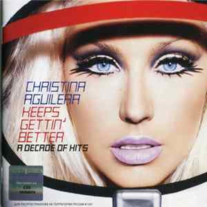 Christina Aguilera - Keeps Gettin' Better: A Decade Of Hits FLAC