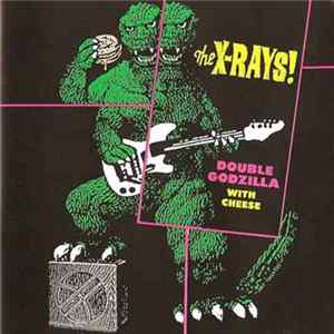 X-Rays - Double Godzilla With Cheese FLAC
