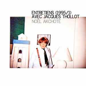 Jacques Thollot, Noël Akchoté - Entretiens Avec Jacques Thollot (1995 /1) FLAC