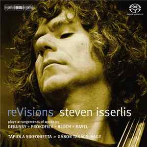 Steven Isserlis, Gábor Takács-Nagy, Tapiola Sinfonietta, Debussy, Ravel, Prokofiev, Bloch - reVisions FLAC