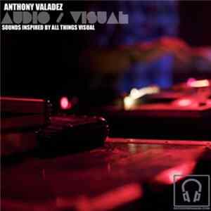 Anthony Valadez - Audio / Visual (Sounds Inspired By All Things Visual) FLAC
