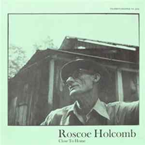 Roscoe Holcomb - Close To Home FLAC