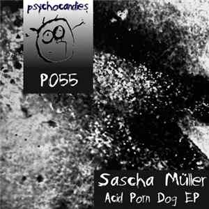 Sascha Müller - Acid Porn Dog EP FLAC