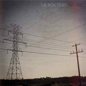 The Box Tiger - Set Fire FLAC