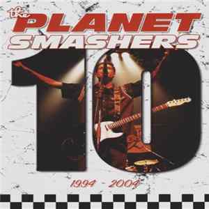 The Planet Smashers - Ten (1994 - 2004) FLAC