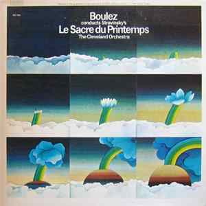 Boulez Conducts Stravinsky, The Cleveland Orchestra - Boulez Conducts Stravinsky's Le Sacre Du Printemps FLAC