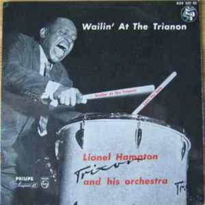Lionel Hampton And His Orchestra - Wailin' At The Trianon FLAC