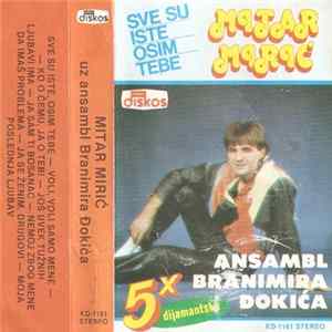 Mitar Mirić Uz Ansambl Branimira Đokića - Sve Su Iste Osim Tebe FLAC