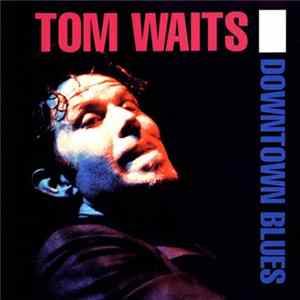 Tom Waits - Downtown Blues (1974-1975) FLAC