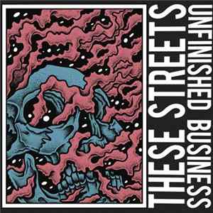 These Streets - Unfinished Business FLAC