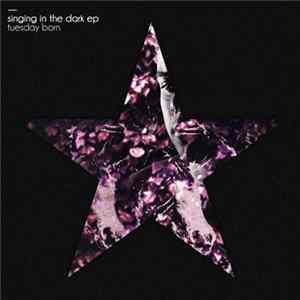 Tuesday Born - Singing In The Dark FLAC
