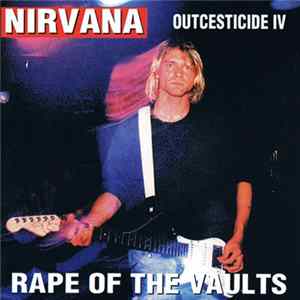 Nirvana - Outcesticide IV • Rape Of The Vaults FLAC