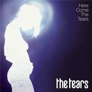 The Tears - Here Come The Tears FLAC