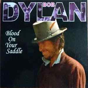 Bob Dylan - Blood On Your Saddle FLAC
