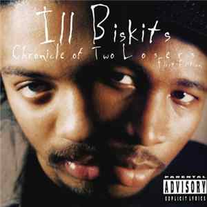 Ill Biskits - Chronicle Of Two Losers: First Edition FLAC