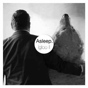 Asleep. - Igloo II FLAC