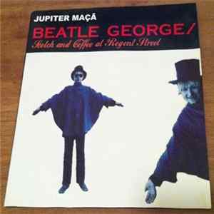 Jupiter Maçã - Beatle George / Scotch And Coffee At Regent Street FLAC
