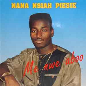 Nana Nsiah Piesie - Me Nwe Aboo FLAC