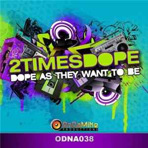 2timesdope - Dope As They Want To Be FLAC