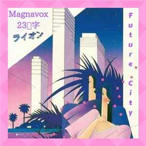 M a g n a v o x 2 3 汉字 - F ｕｔｕｒｅ ｃｉｔｙ FLAC