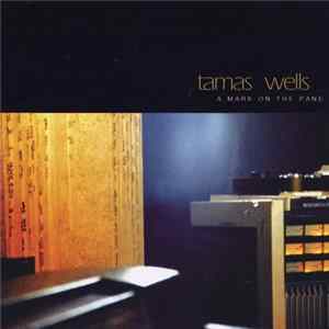 Tamas Wells - A Mark On The Pane FLAC