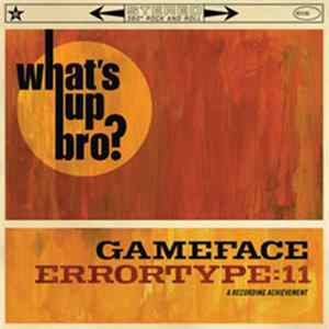 Errortype: 11 / Gameface - What's Up Bro? FLAC
