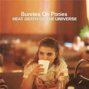Bunnies On Ponies - Heat Death Of The Universe FLAC