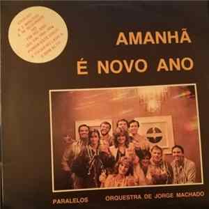 Paralelos, Orquestra De Jorge Machado / Shegundo Galarza, Dário De Barros - Amanhã É Novo Ano FLAC