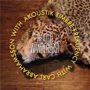 Carl Abrahamsson, Akoustik Timbre Frekuency - Heated Wanderlust FLAC