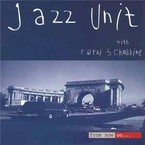 Jazz Unit With Ferdi Schukking - From Now On... FLAC