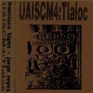 Francisco López & Jorge Reyes - UAISCM4:Tlaloc FLAC