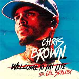 Chris Brown Feat. Cal Scruby - Welcome To My Life FLAC