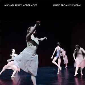 Michael Reiley McDermott - Music From Ephemeral FLAC