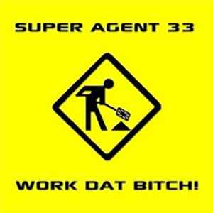 Super Agent 33 - Work Dat Bitch! FLAC