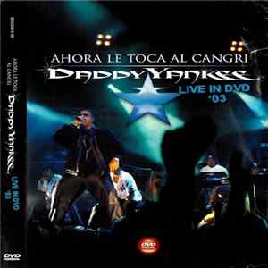 Daddy Yankee - Ahora Le Toca Al Cangri Daddy Yankee Live In DVD '03 FLAC