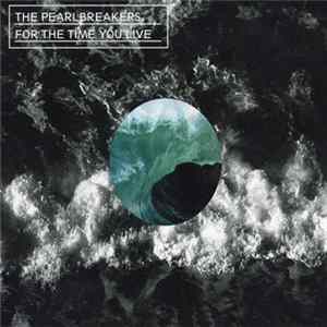 The Pearlbreakers - For The Time You Live FLAC