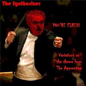 The Synthesizer - You're Fired: Variations on the Theme from The Apprentice FLAC