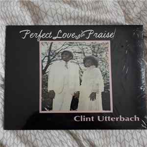 Clint Utterbach - Perfect Love And Praise FLAC