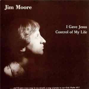 Jim Moore - I Gave Jesus Control Of My Life FLAC