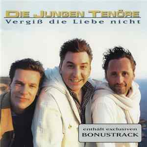 Die Jungen Tenöre - Vergiß Die Liebe Nicht FLAC